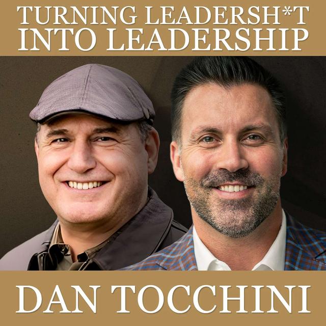 Turning Leadersh*t Into Leadership with Dan Tocchini - podcast episode cover
