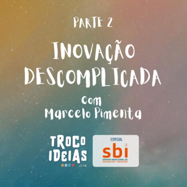 Parte 2 | Inovação Descomplicada - Com Marcelo Pimenta [T03E01 ESPECIAL SBI] - podcast episode cover