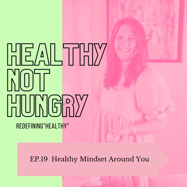 Ep 19: Healthy Mindset Around You - podcast episode cover