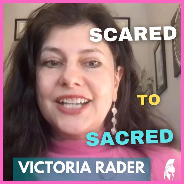49. Victoria Rader - From Scared to Sacred - podcast episode cover