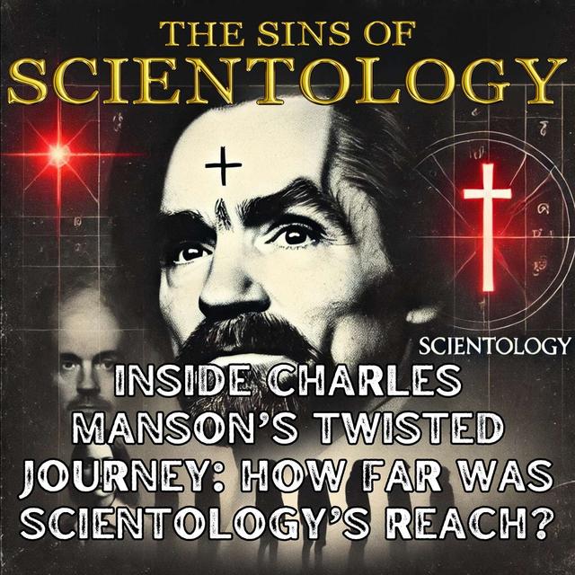 Inside Charles Manson's Twisted Journey: How Far Was Scientology's Reach? - podcast episode cover