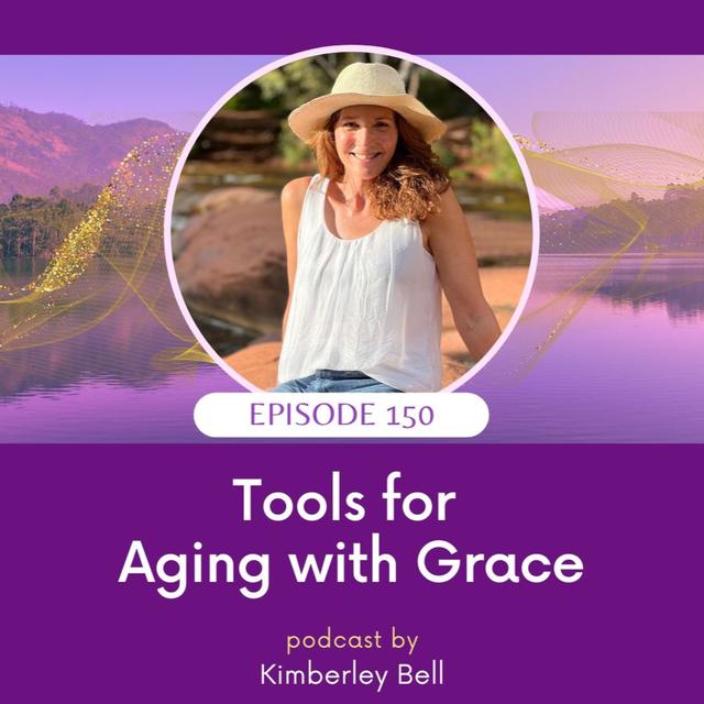 Ep 150 ~ Tools For Aging With Grace - podcast episode cover