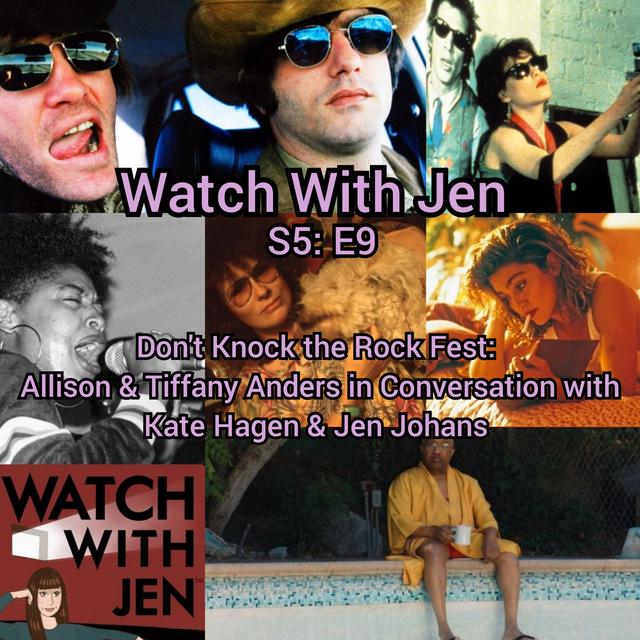 Watch With Jen - S5: E9 - Don't Knock the Rock Fest: Allison & Tiffany Anders in Conversation with Kate Hagen & Jen Johans - podcast episode cover