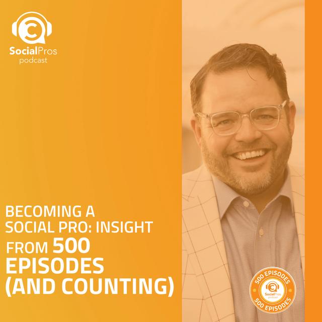 Becoming a Social Pro: Insight From 500 Episodes (And Counting) - podcast episode cover