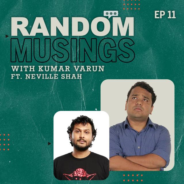 Random Musings Ep. 11 ft. Neville Shah - podcast episode cover