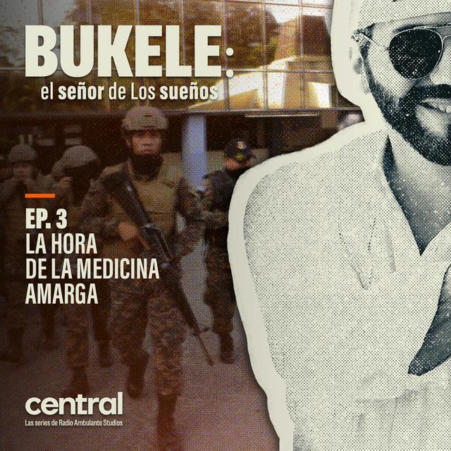 Bukele: el señor de Los sueños | 3. La hora de la medicina amarga - podcast episode cover
