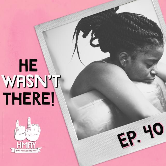 HMAY?! 040| He wasn't there! - podcast episode cover
