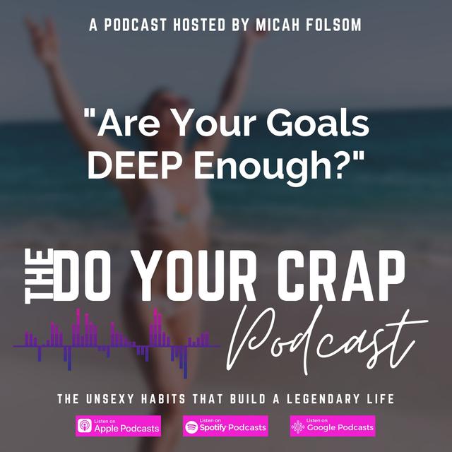 Are Your Goals Going DEEP Enough? with Micah Folsom - podcast episode cover
