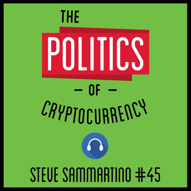 45: The Politics of Cryptocurrency - Steve Sammartino - podcast episode cover