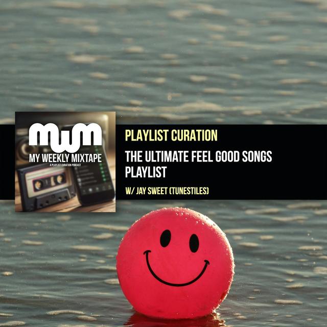 The Ultimate Feel Good Songs Playlist (w/ Jay Sweet of Tunestiles) - podcast episode cover