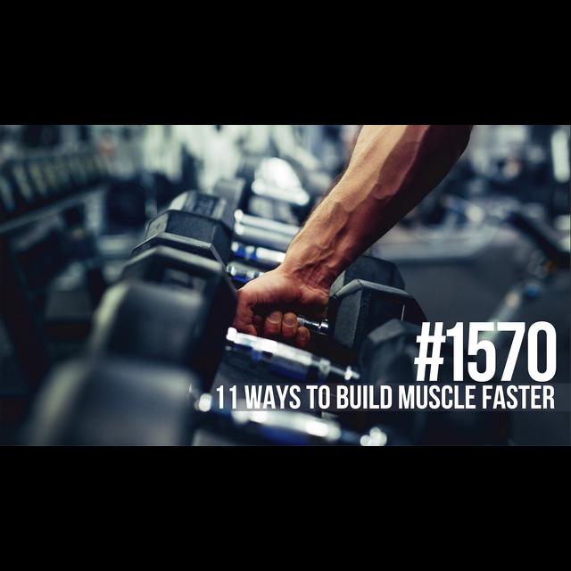 1570: Eleven Ways to Build Muscle Faster - podcast episode cover