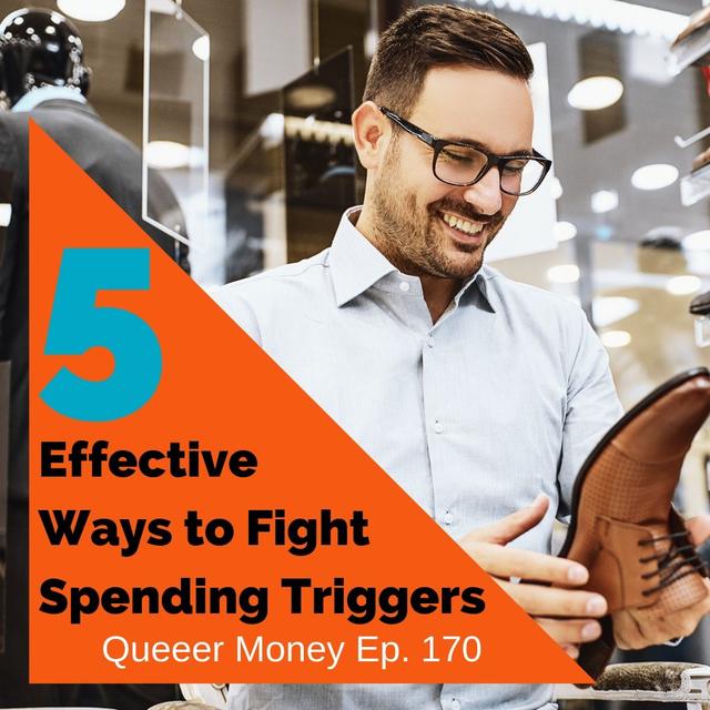Effective Ways to Fight Spending Triggers - Queer Money Ep. 170 - podcast episode cover