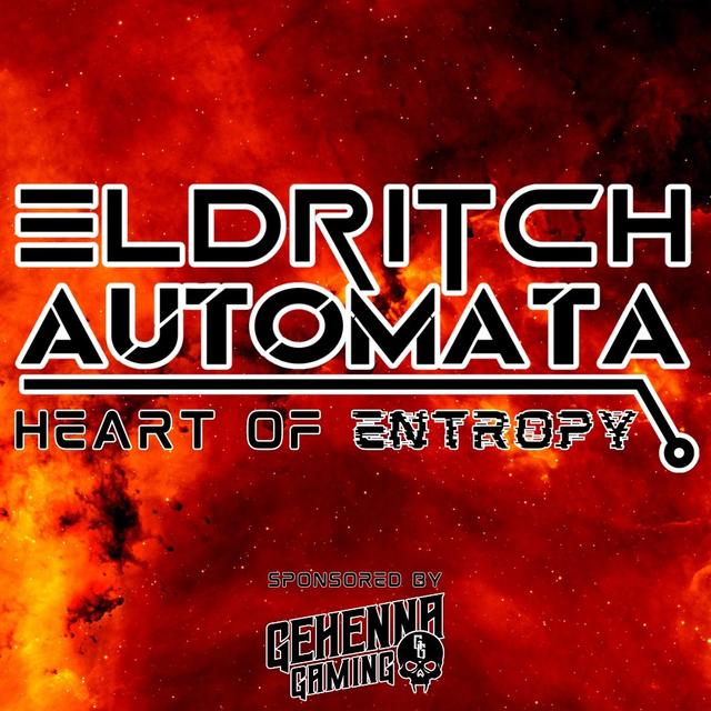 Eldritch Automata - Heart of Entropy: Session Six (Finale) - podcast episode cover