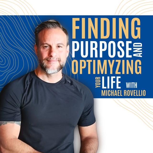 Finding Purpose and Optimyzing Your Life with Michael Rovellio - podcast episode cover