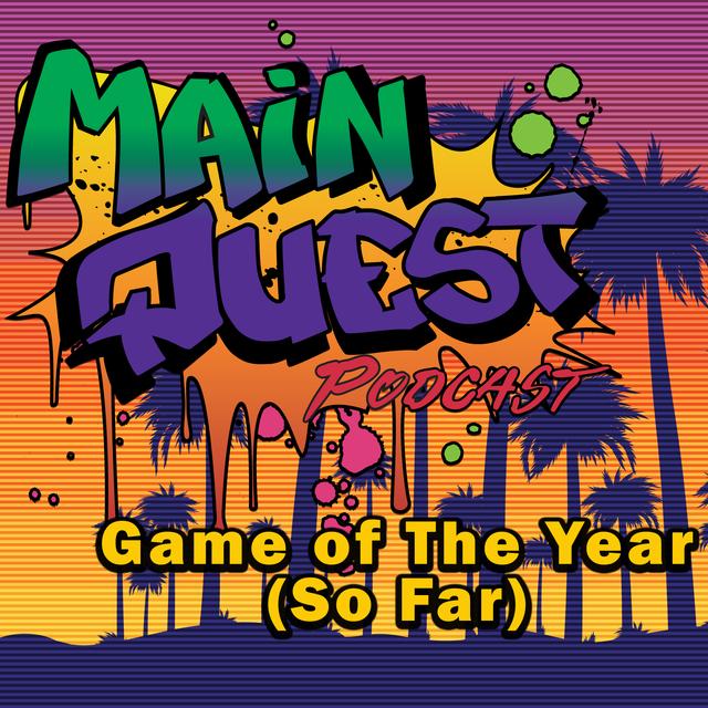 Game of The Year (So Far) - podcast episode cover