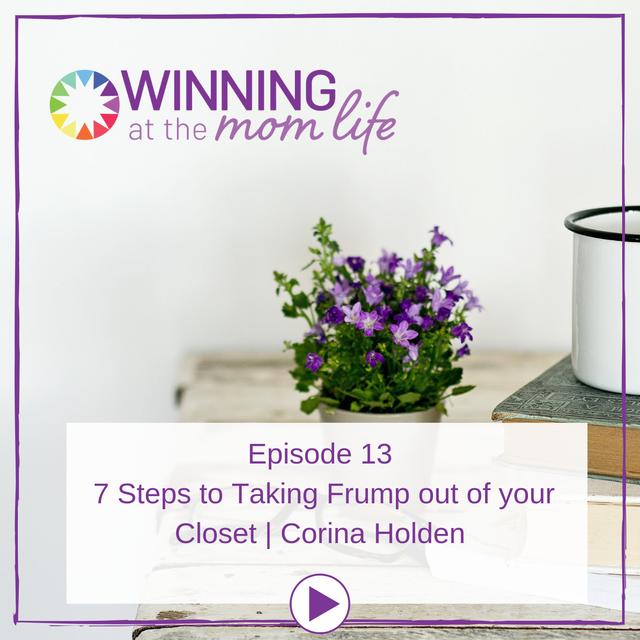 Episode 13: 7 Steps to Taking Frump out of your Closet | Corina Holden - podcast episode cover
