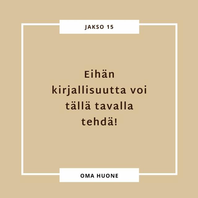 15. Eihän kirjallisuutta voi tällä tavalla tehdä! - podcast episode cover