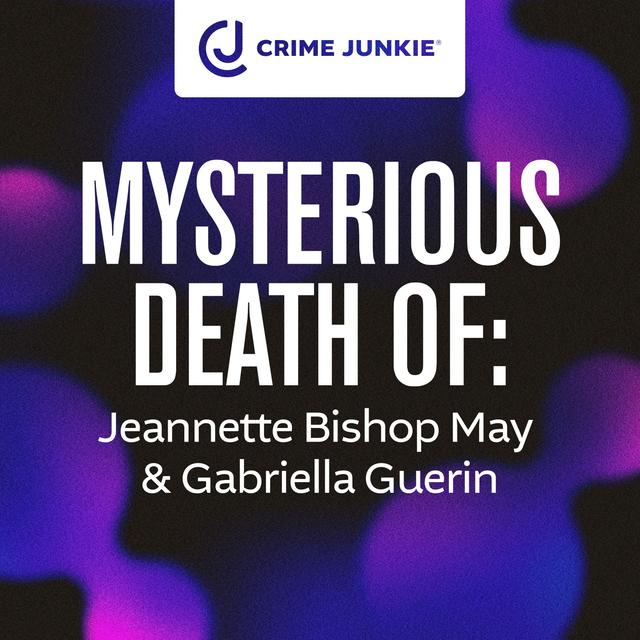 MYSTERIOUS DEATH OF: Jeannette Bishop May & Gabriella Guerin - podcast episode cover