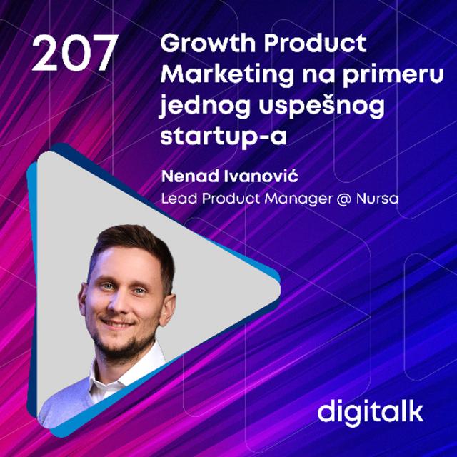Growth Product Marketing na primeru jednog uspešnog startup-a I Nenad Ivanović I DigiTalk EP 207 - podcast episode cover