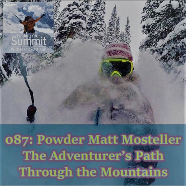 087: Powder Matt Mosteller  The Adventurer’s Path Through the Mountains - podcast episode cover