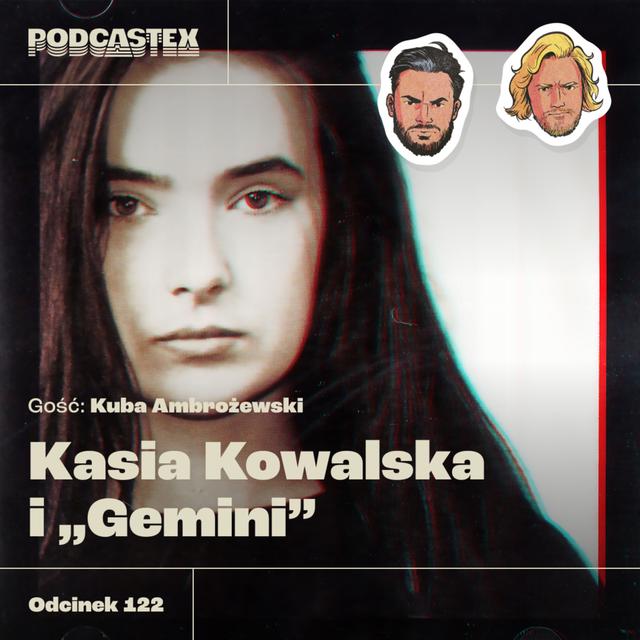 ODCINEK 122: Kasia Kowalska i "Gemini" (gość: Kuba Ambrożewski) - podcast episode cover