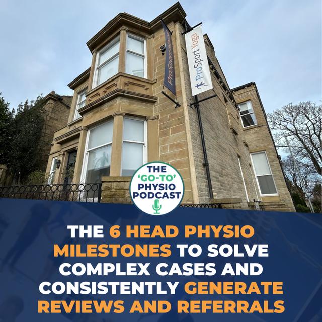 Building A 'Go-To' Clinic: 6 Head Physio Milestones to Solve Complex Cases And Generate Referrals - podcast episode cover