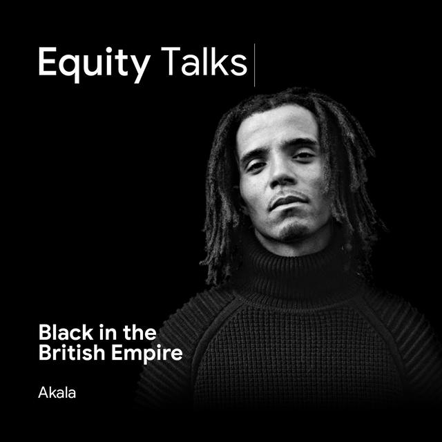 Akala | Black & British, Race & Class in the Ruins of Empire Synopsis | The Search for Racial Equity - podcast episode cover