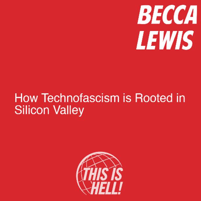How Technofacism is Rooted in Silicon Valley / Becca Lewis - podcast episode cover