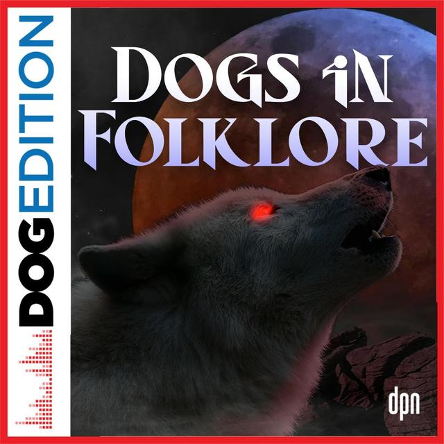 Dogs In Folklore | Dog Edition #76 - podcast episode cover