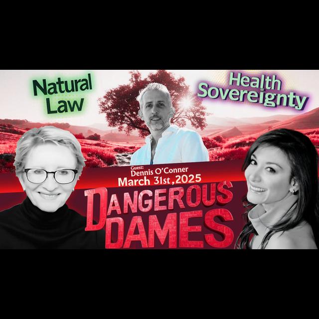 Dangerous Dames | Ep.67: Reclaiming Your Natural Rights To Wellness w/ Dennis O'Conner - podcast episode cover