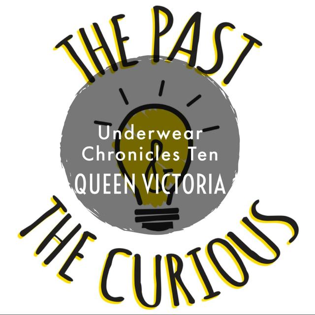 Underwear Chronicles Ten: Queen Victoria - podcast episode cover