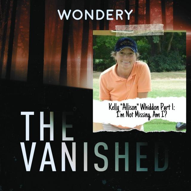 Kelly "Allison" Whiddon Part 1: I’m Not Missing, Am I? - podcast episode cover