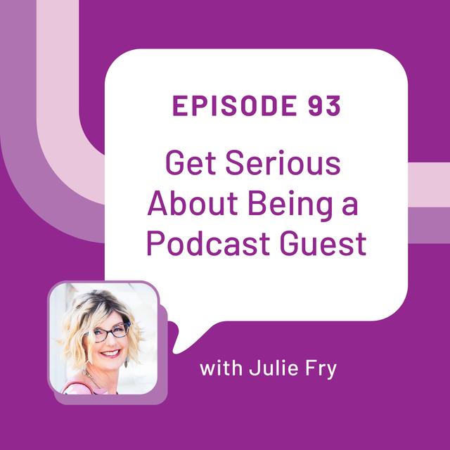 Get Serious About Being a Podcast Guest with Julie Fry - EP 93 - podcast episode cover