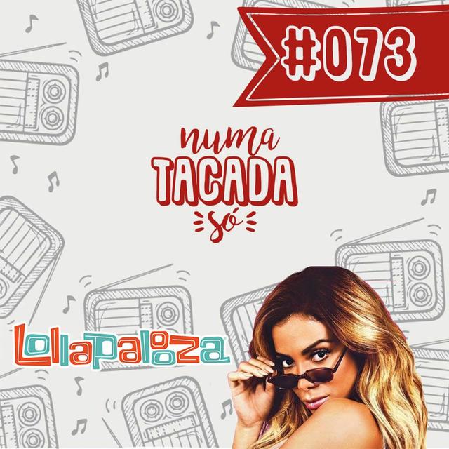 #073 - Vai Anitta, Ai Weiwei e line up do Lollapalooza 2019 - podcast episode cover