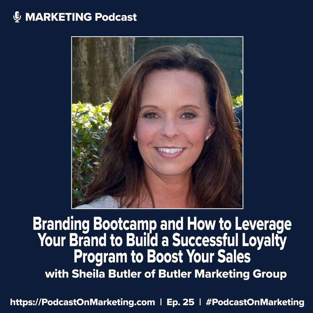 Branding Bootcamp and How to Leverage Your Brand to Build a Successful Loyalty Program to Boost Your Sales with Sheila Butler of Butler Marketing Group - podcast episode cover