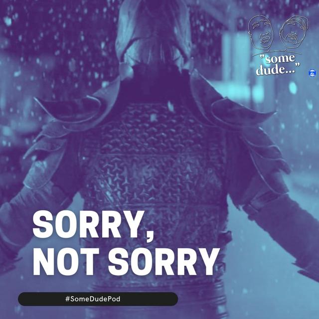 Sorry, Not Sorry | Some Dude 84 - podcast episode cover