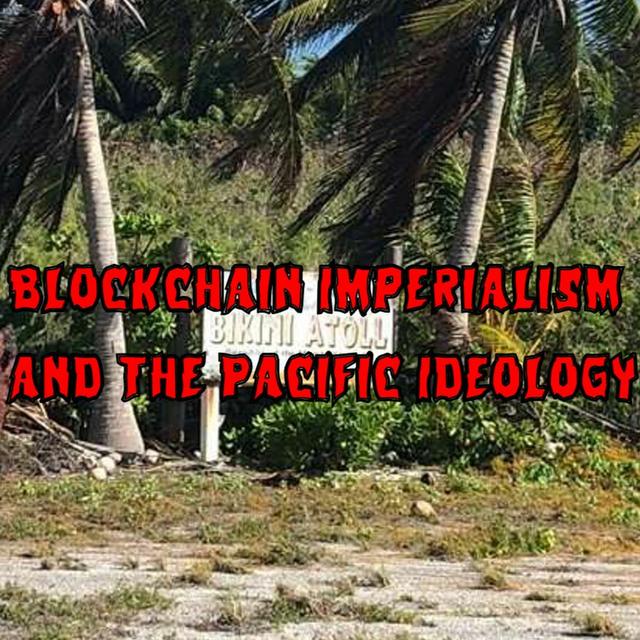 168. Blockchain Imperialism and the Pacific Ideology (ft. Olivier Jutel) - podcast episode cover