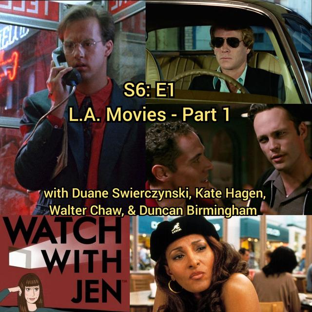 Watch With Jen - S6: E1 - L.A. Movies - Part 1 with Duane Swierczynski, Kate Hagen, Walter Chaw, & Duncan Birmingham - podcast episode cover