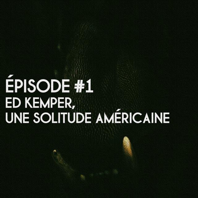 Ep#1. Edmund Kemper, une solitude américaine - podcast episode cover