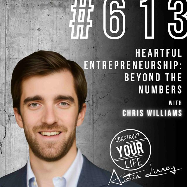 Heartful Entrepreneurship: beyond the numbers with Chris Williams | Construct your life #613 - podcast episode cover