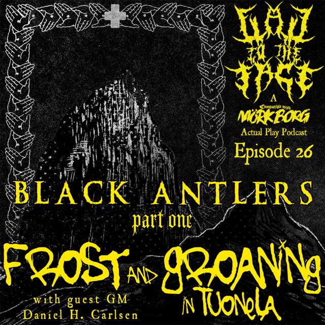 Episode 26: Black Antlers Part 1: Frost and Groaning in Tuonela (with Daniel Harila Carlsen) - podcast episode cover