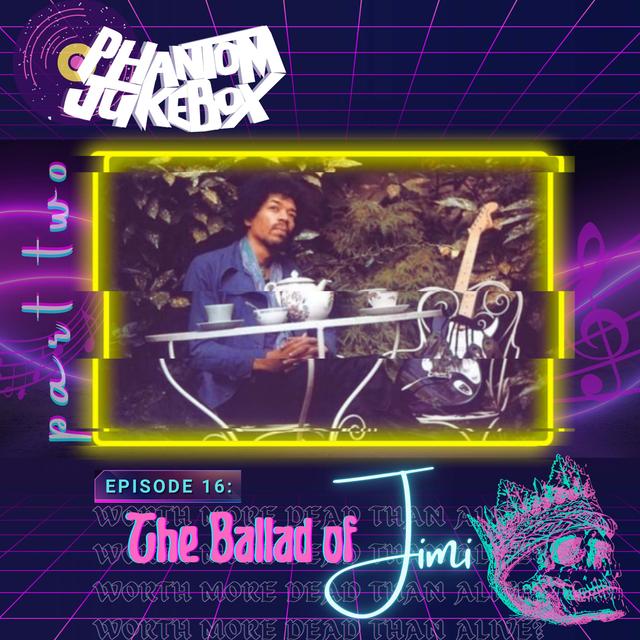 EP. 16 Jimi Hendrix: The Ballad of Jimi Part 2 - podcast episode cover