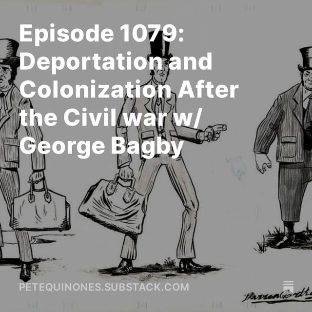 Episode 1080: Deportation and Colonization After the Civil War w/ George Bagby - podcast episode cover