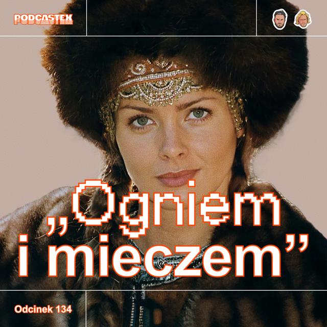 ODCINEK 134: "Ogniem i mieczem" - podcast episode cover
