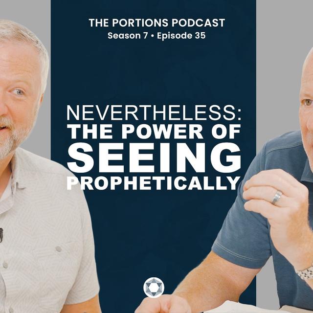 S7 | E35: Nevertheless: The Power of Seeing Prophetically - podcast episode cover