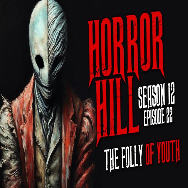 S12E22 - "The Folly of Youth" - Horror Hill - podcast episode cover