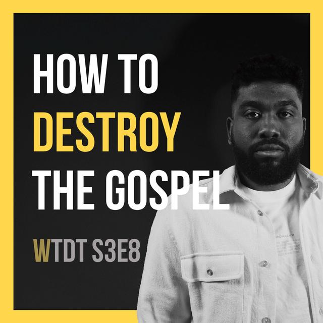 How To Destroy The Gospel - podcast episode cover