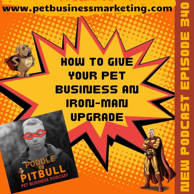 Episode 340 - How To Give Your Pet Business An Iron-Man Upgrade - podcast episode cover