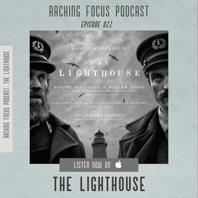 The Lighthouse - SPOILER FREE - Racking Focus Podcast - Episode 22 - podcast episode cover