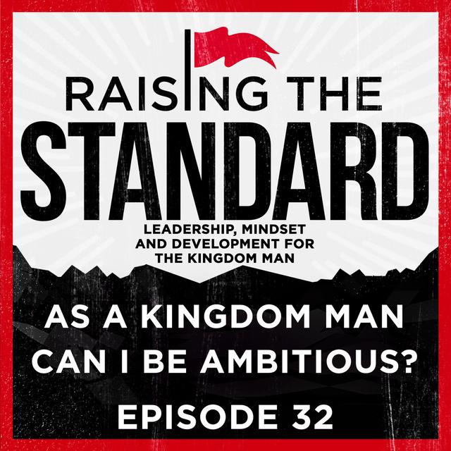 As a Kingdom Man Can I Be Ambitious? - podcast episode cover